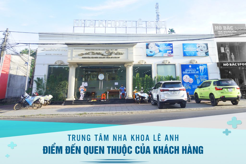 Trung tâm Nha khoa Lê Anh điểm đến quen thuộc của khách hàng